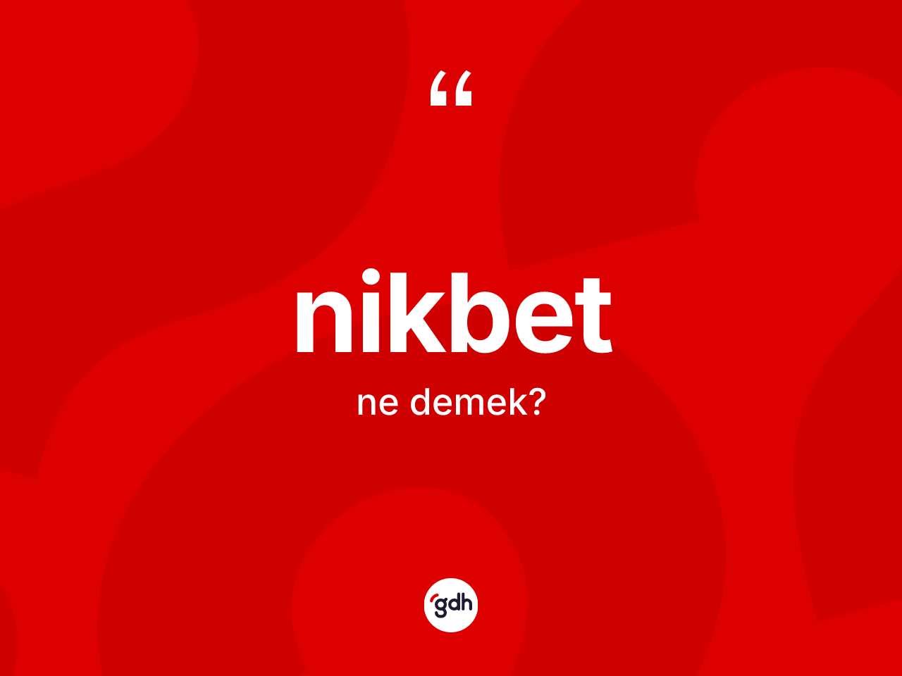 Nikbet kelimesinin anlamı nedir? Nikbetin kısaca tanımı nedir?