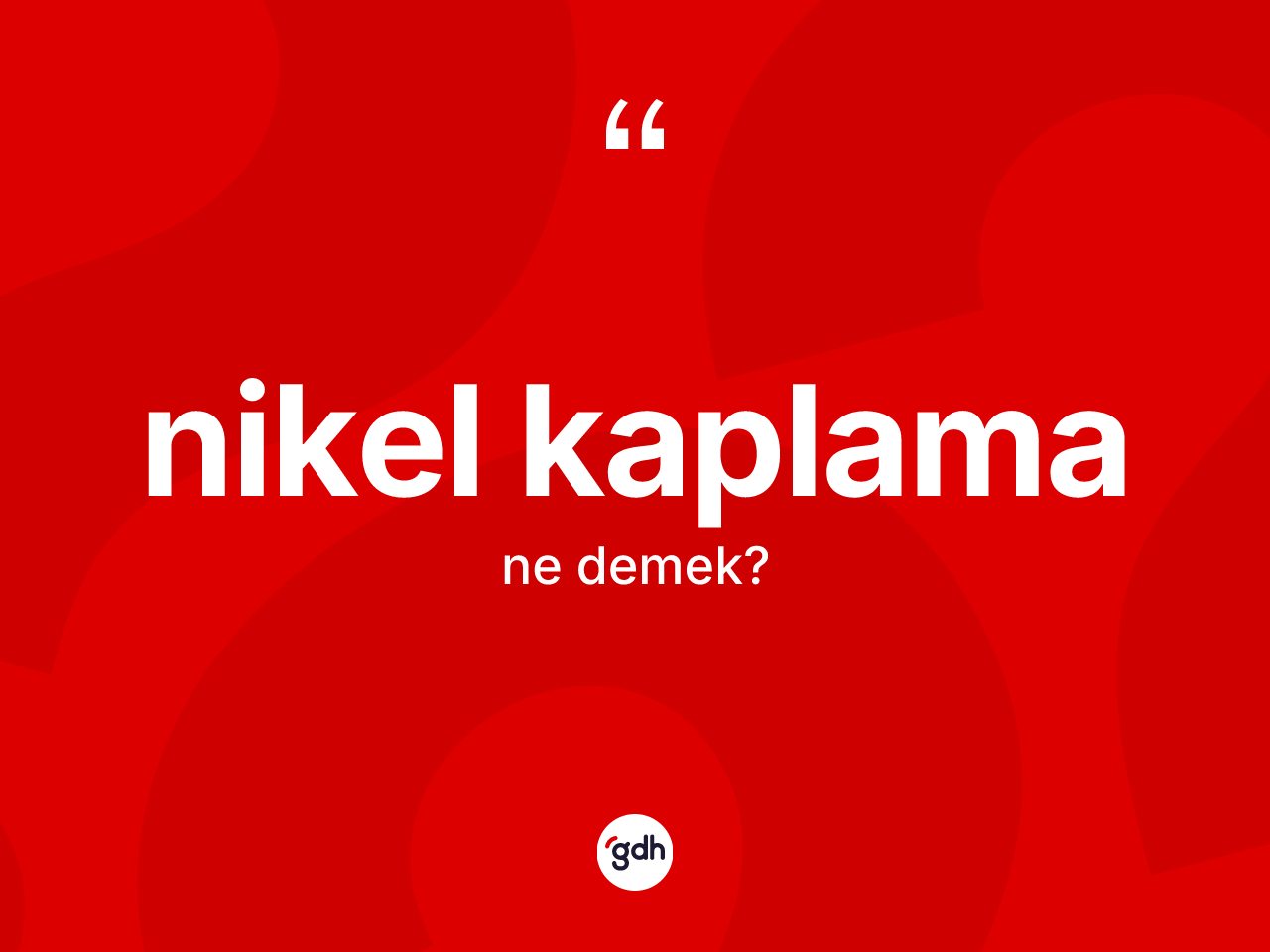 Nikel kaplama kelimesinin sözlükteki tanımı nedir? Nikel kaplamanın sözlükteki anlamı nedir?