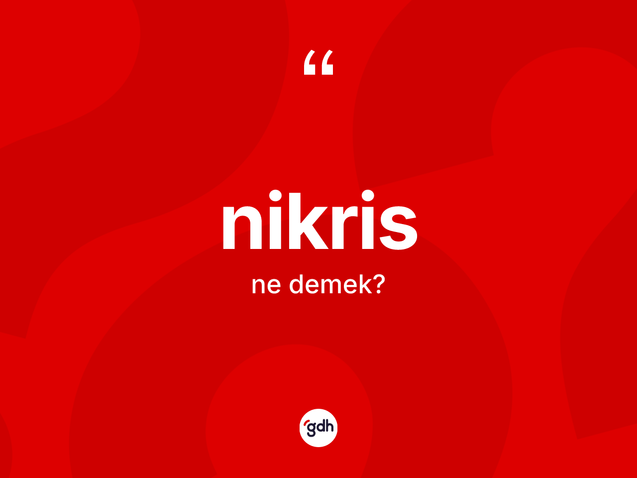 Nikris kelimesi ne anlama gelir? Nikris kelimesinin özellikleri nelerdir?