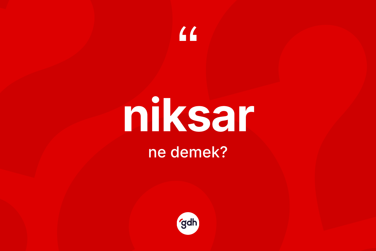 Niksar kelimesinin anlamı nedir? Niksar'ın TDK'ya göre anlamı nedir?