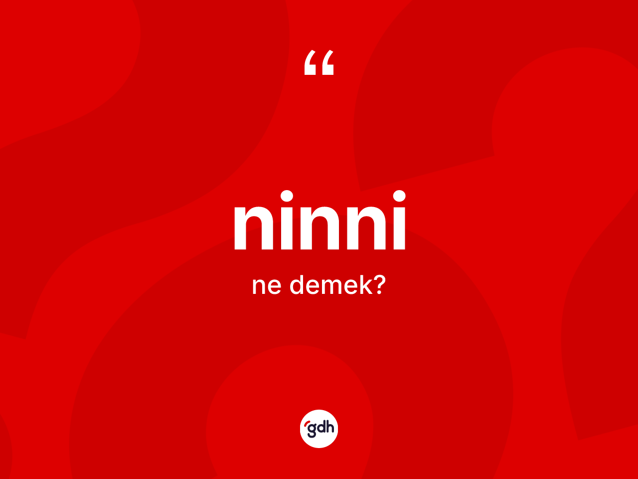 Ninni kelimesi nedir? Ninninin TDK'ya göre anlamı nedir?