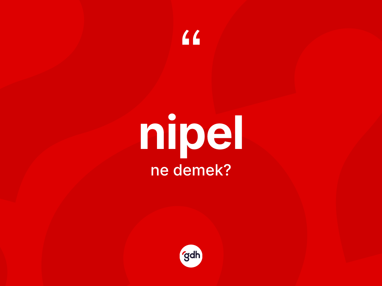 Nipel kelimesi ne anlama gelir? Nipel kelimesinin kaç farklı anlamı var?