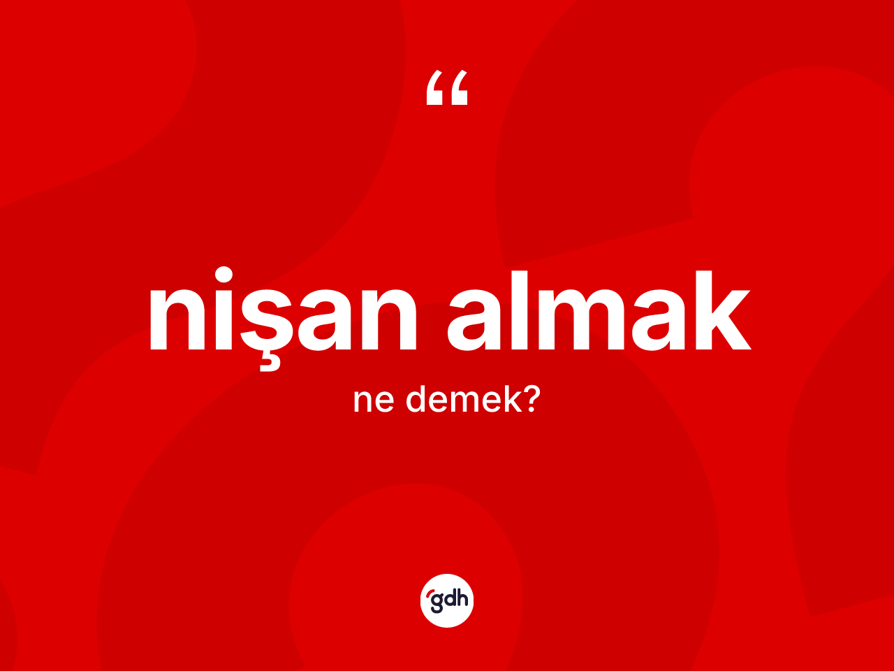 Nişan almak ifadesinin kısaca anlamı nedir? Nişan almak ifadesinin TDK açıklaması nedir?