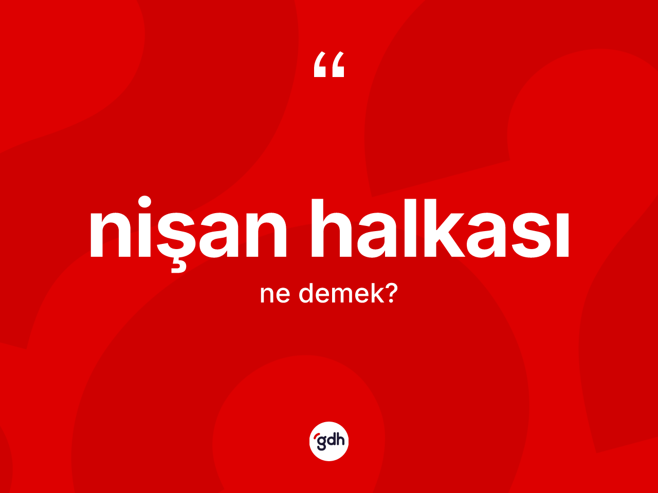 Nişan halkası nedir? Nişan halkasının TDK'ya göre anlamı nedir?