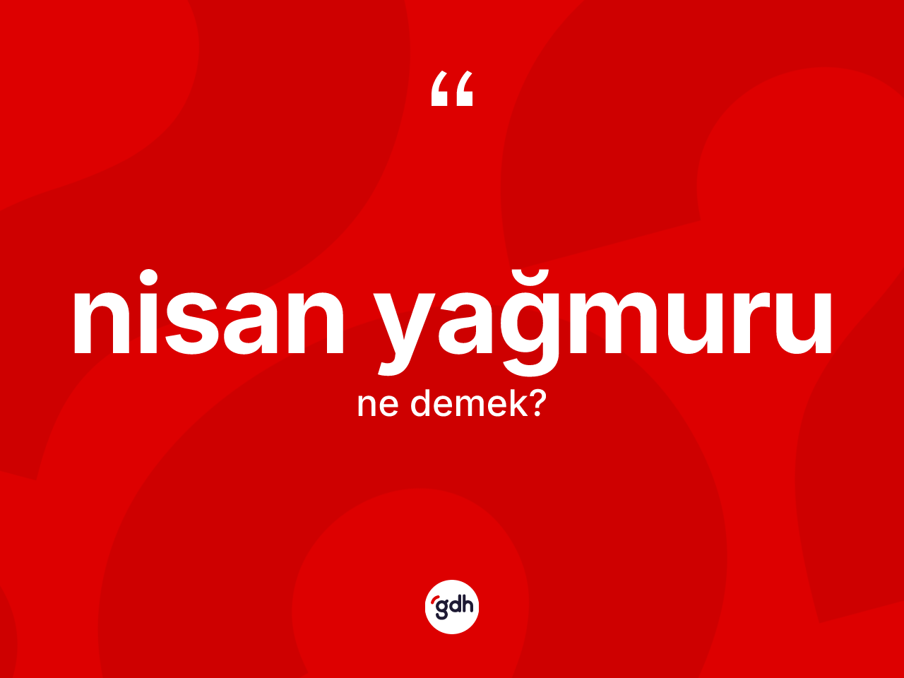 Nisan yağmuru kelimesi nedir? Nisan yağmurunun TDK'ya göre anlamı nedir?