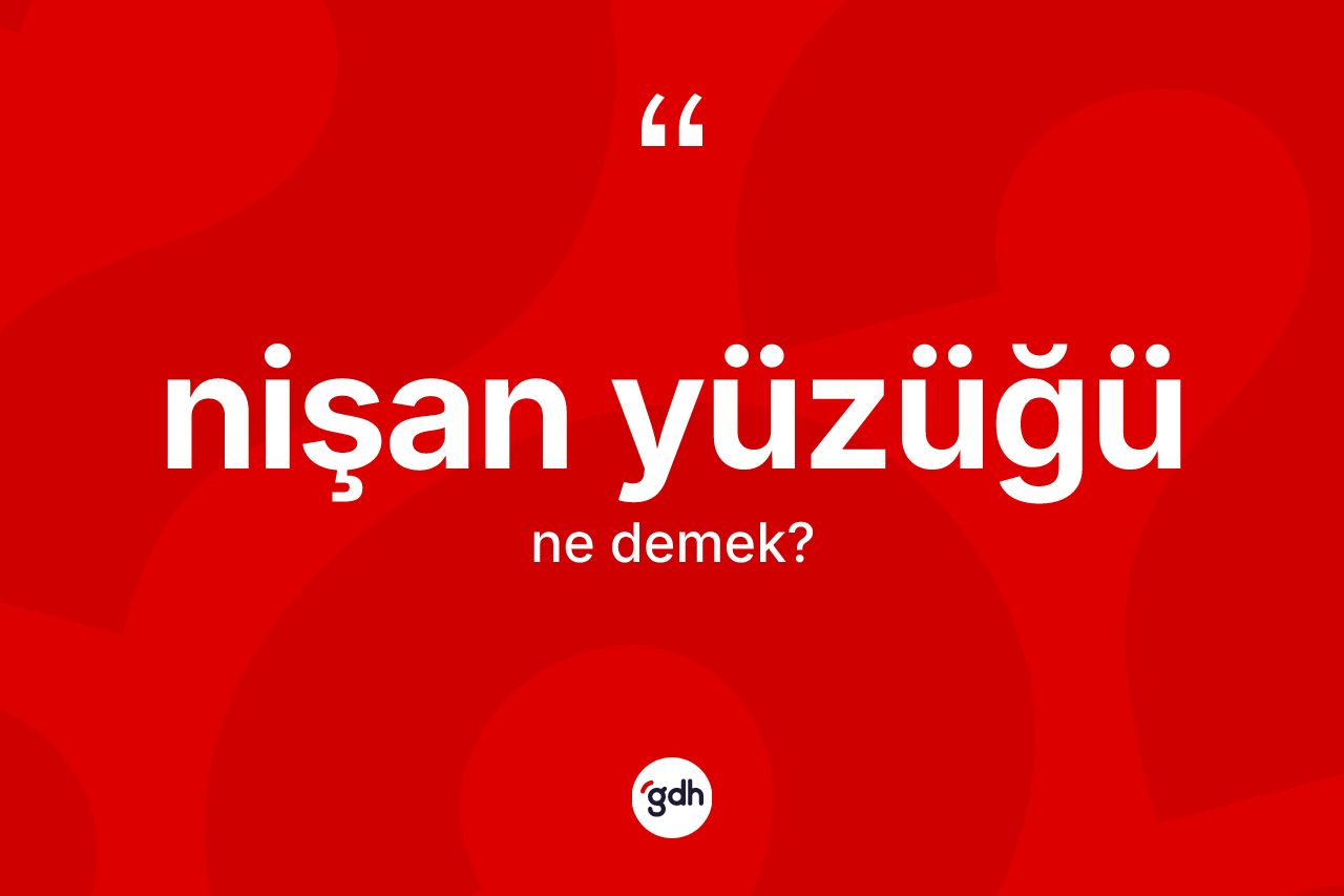 Nişan yüzüğü kelimesinin tanımı nedir? Nişan yüzüğünün TDK'ya göre anlamı nedir?