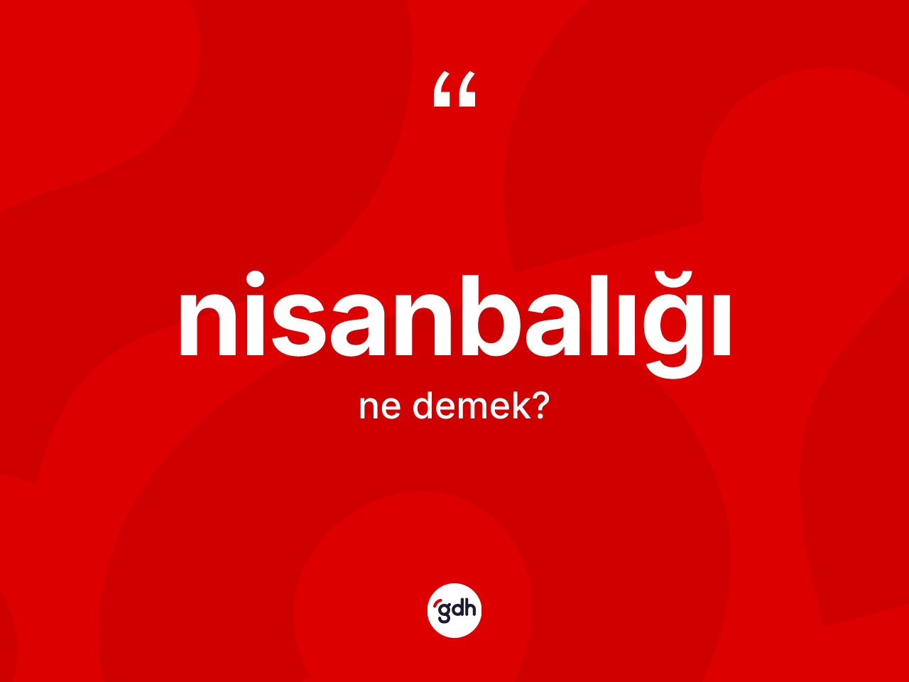 Nisanbalığı kelimesi nedir? Nisanbalığı kelimesinin TDK'ya göre açıklaması nedir?