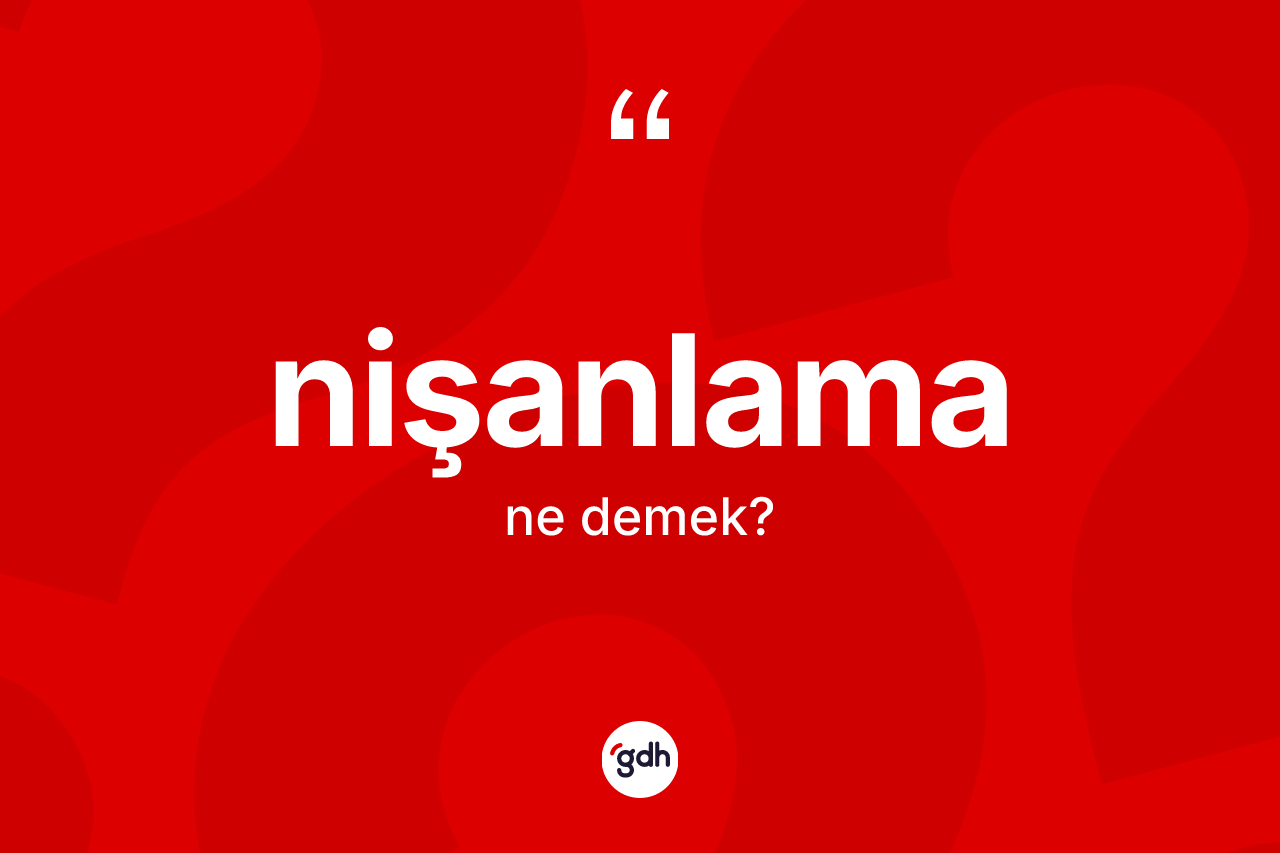 Nişanlama kelimesinin anlamı nedir?