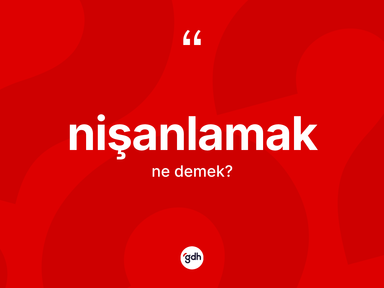 Nişanlamak kelimesi ne demek? Nişanlamağın TDK'ya göre anlamı nedir?