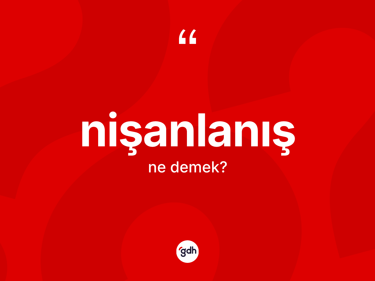 Nişanlanış kelimesinin anlamı nedir? Nişanlanışın TDK'ya göre anlamı nedir?