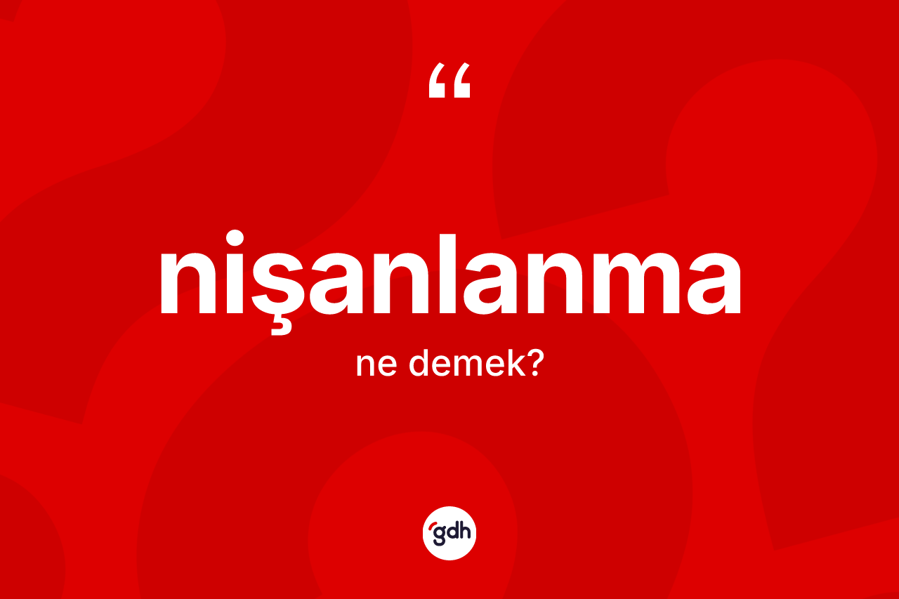 Nişanlanma kelimesinin anlamı nedir?