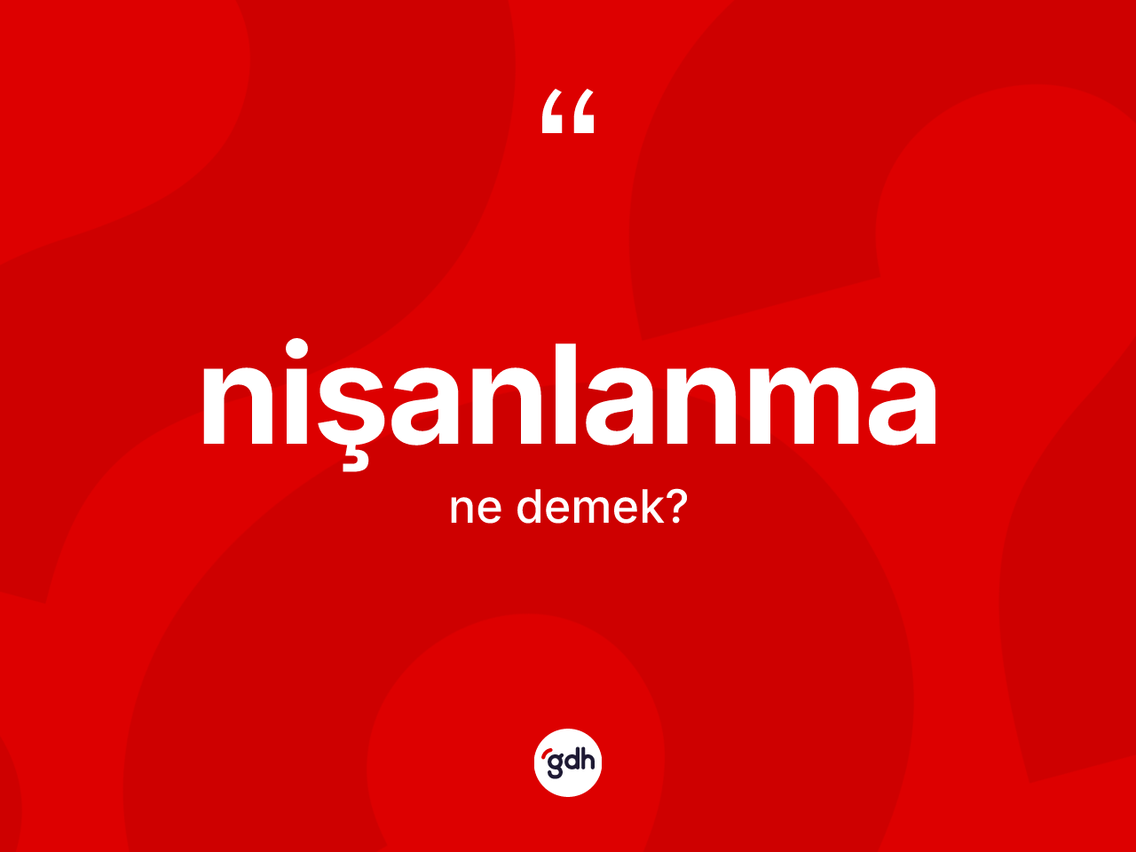 Nişanlanma kelimesinin anlamı nedir? Nişanlanmanın sözlükteki anlamı nedir?