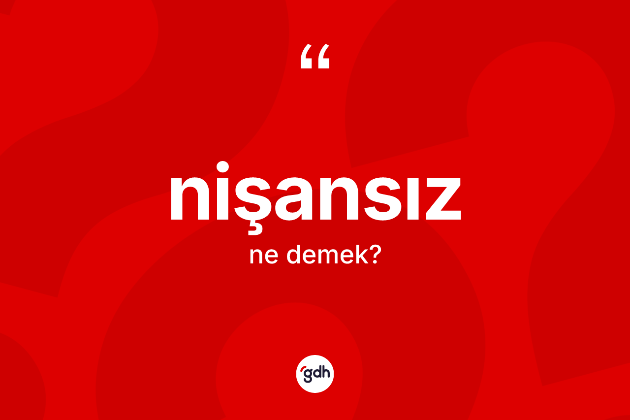Nişansız kelimesinin sözlükteki tanımı nedir?