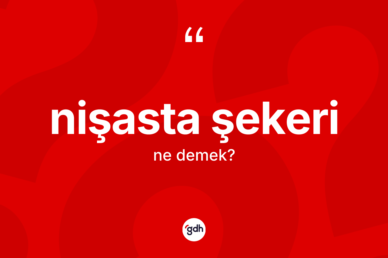 Nişasta şekeri kelimesinin sözlükteki tanımı nedir? Nişasta şekerinin TDK'ya göre anlamı nedir?