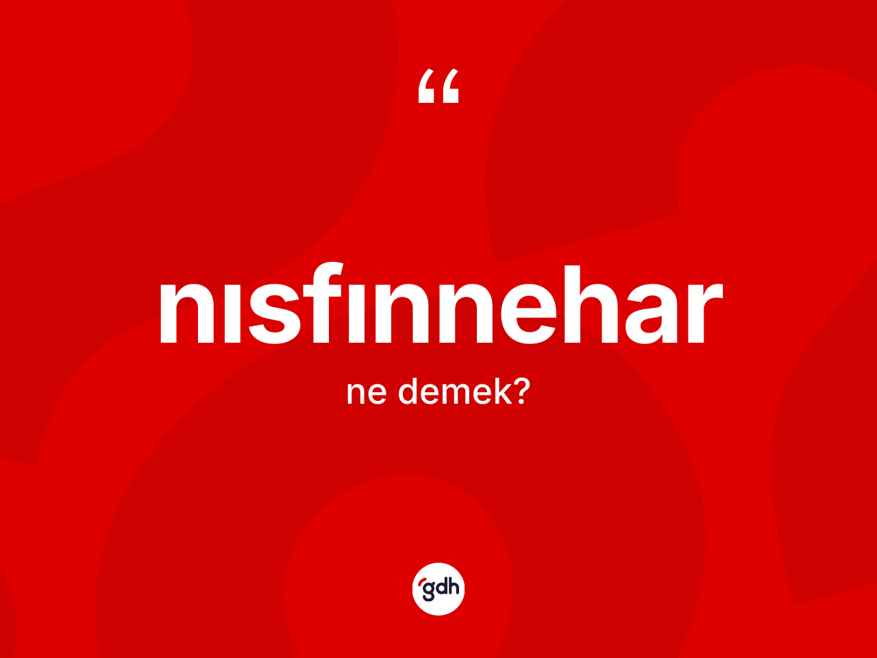 Nısfınnehar ne demek? Nısfınnehar kelimesinin özellikleri nelerdir?