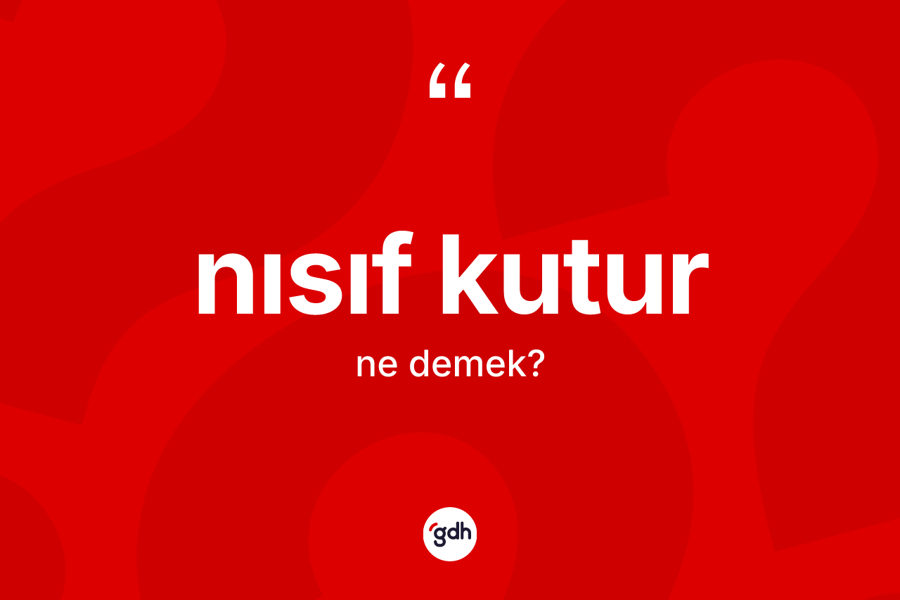 Nısıf kutur kelimesi nedir? Nısıf kuturun TDK'ya göre anlamı nedir?