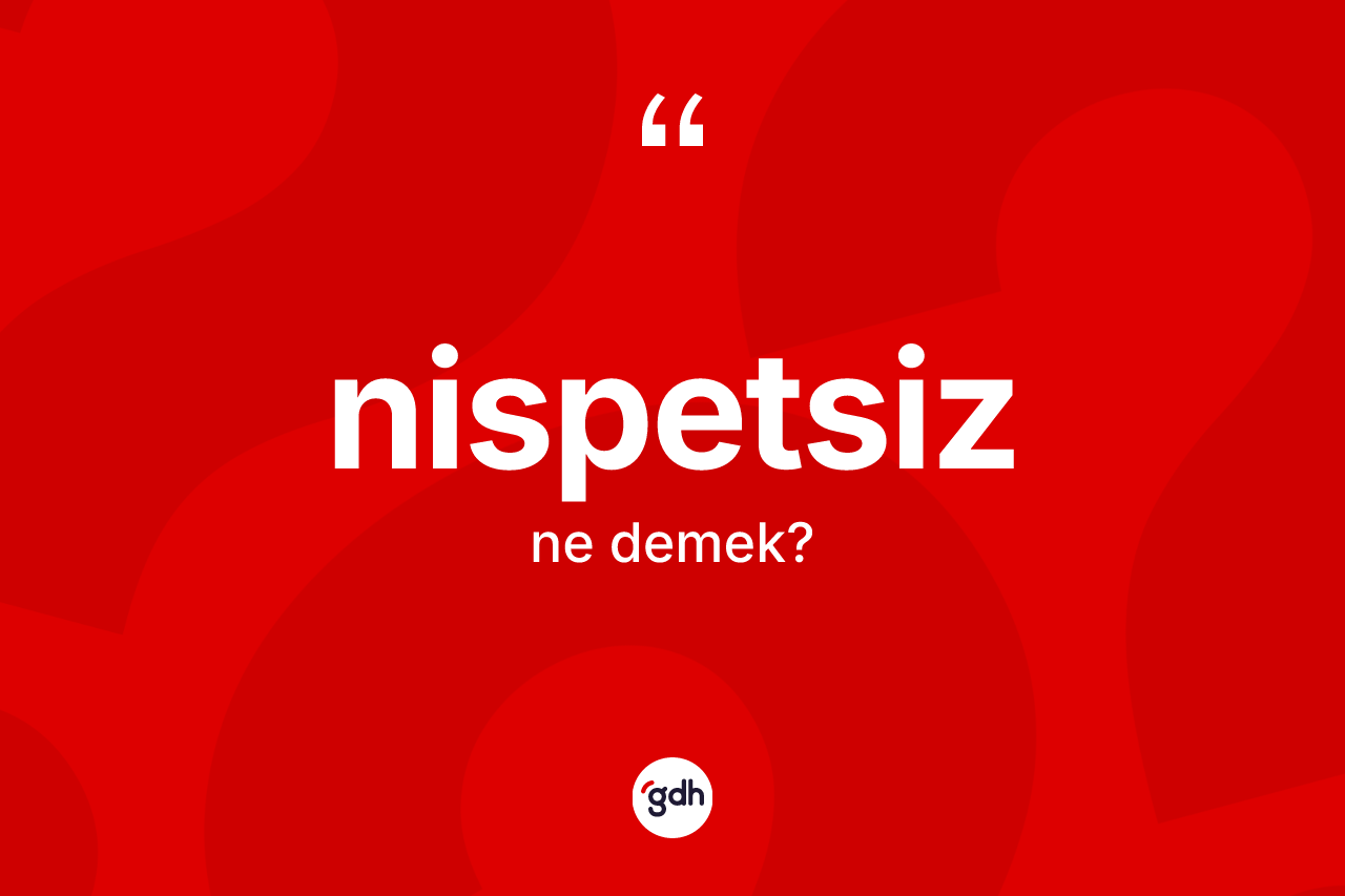 Nispetsiz kelimesi nedir?