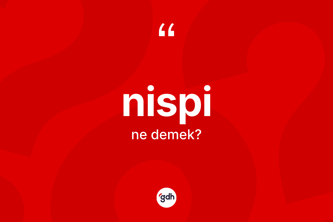 Nispi kelimesinin tanımı nedir?