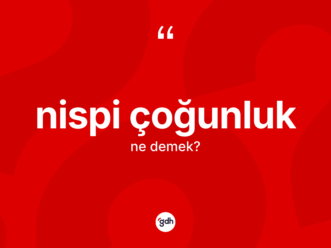Nispi çoğunluk kelimesinin sözlükteki tanımı nedir? Nispi çoğunluğun halk arasındaki kullanımı nasıldır?