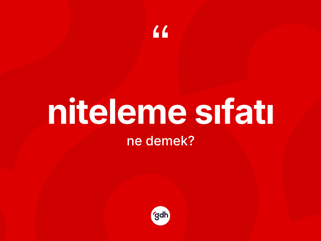 Niteleme sıfatı kelimesinin tanımı nedir? Niteleme sıfatının TDK'ya göre anlamı nedir?