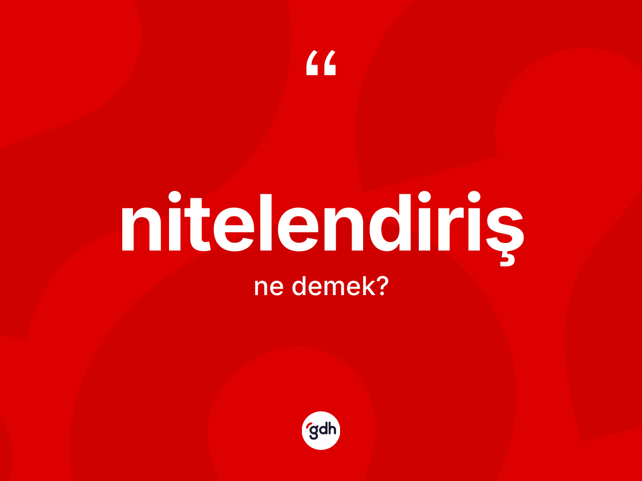 Nitelendiriş kelimesinin tanımı nedir? Nitelendirişin TDK'ya göre anlamı nedir?