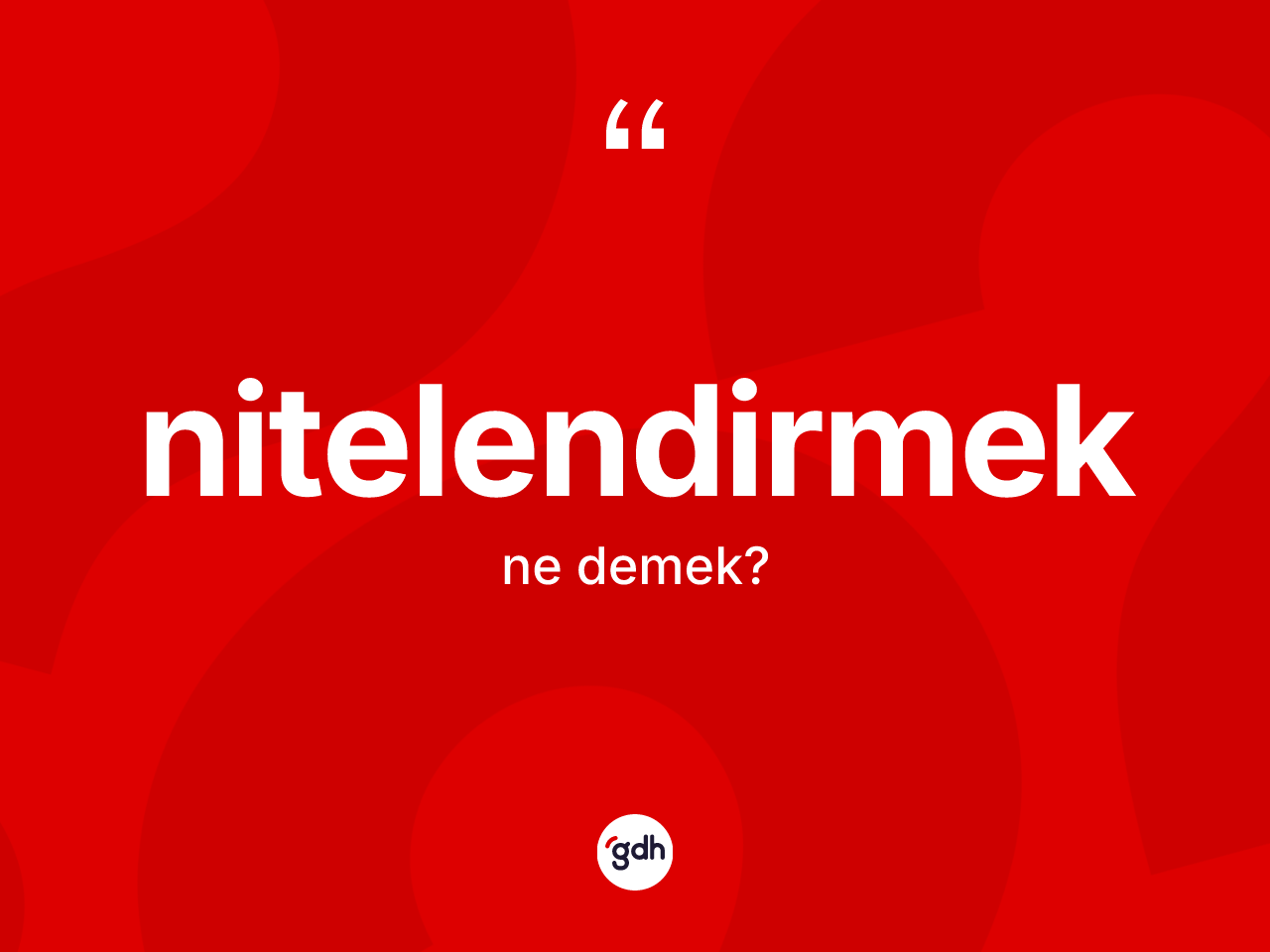 Nitelendirmek ne anlama gelir? Nitelendirmek kelimesinin TDK'ya göre açıklaması nedir?