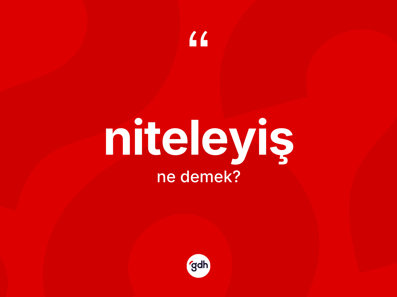 Niteleyiş kelimesinin tanımı nedir? Niteleyişin TDK'ya göre anlamı nedir?