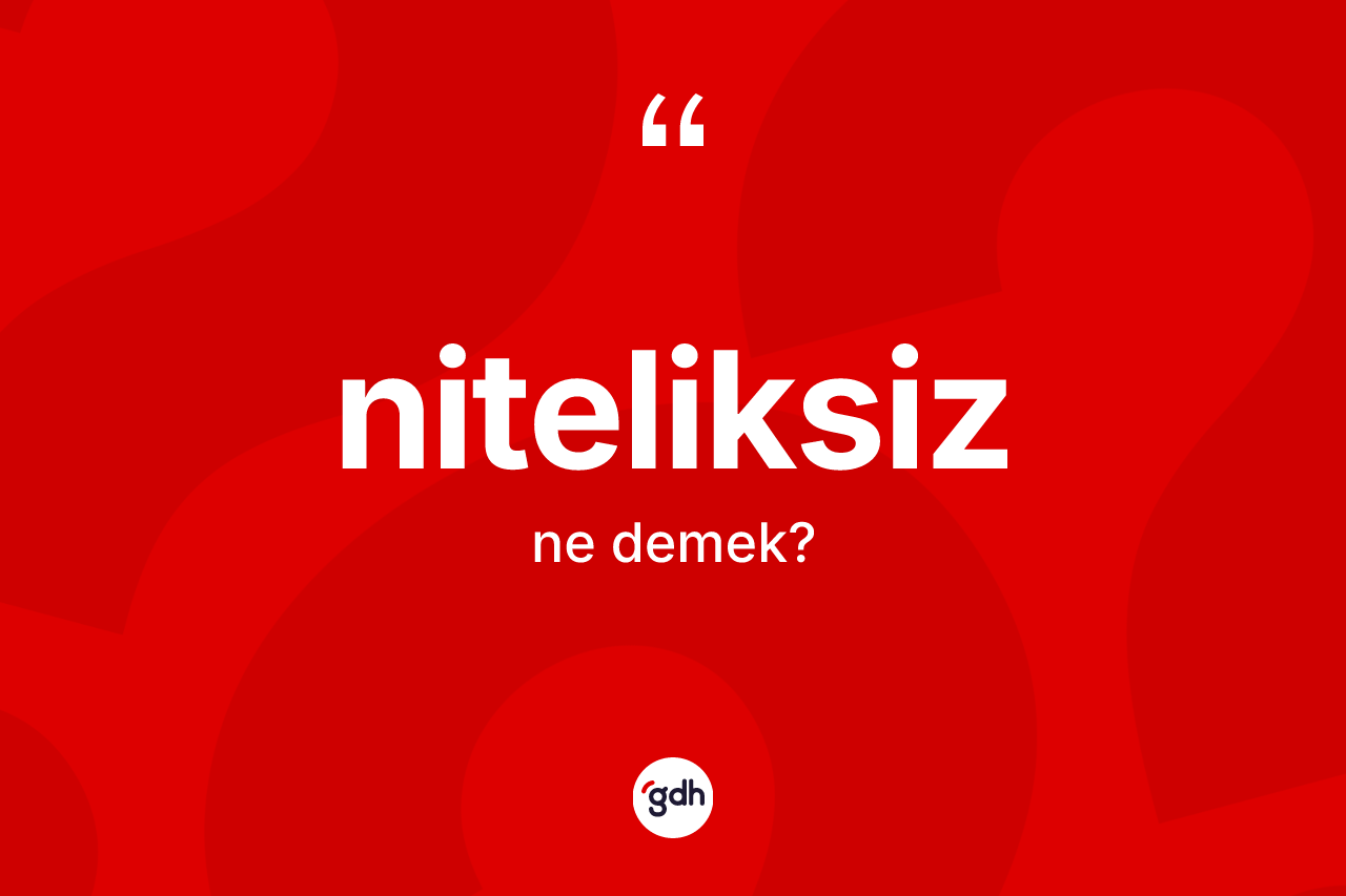 Niteliksiz ne demek?