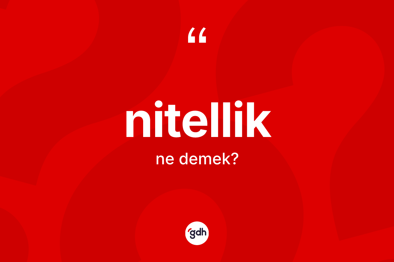 Nitellik kelimesi ne anlama gelir? Nitelliğin kısaca tanımı nedir?