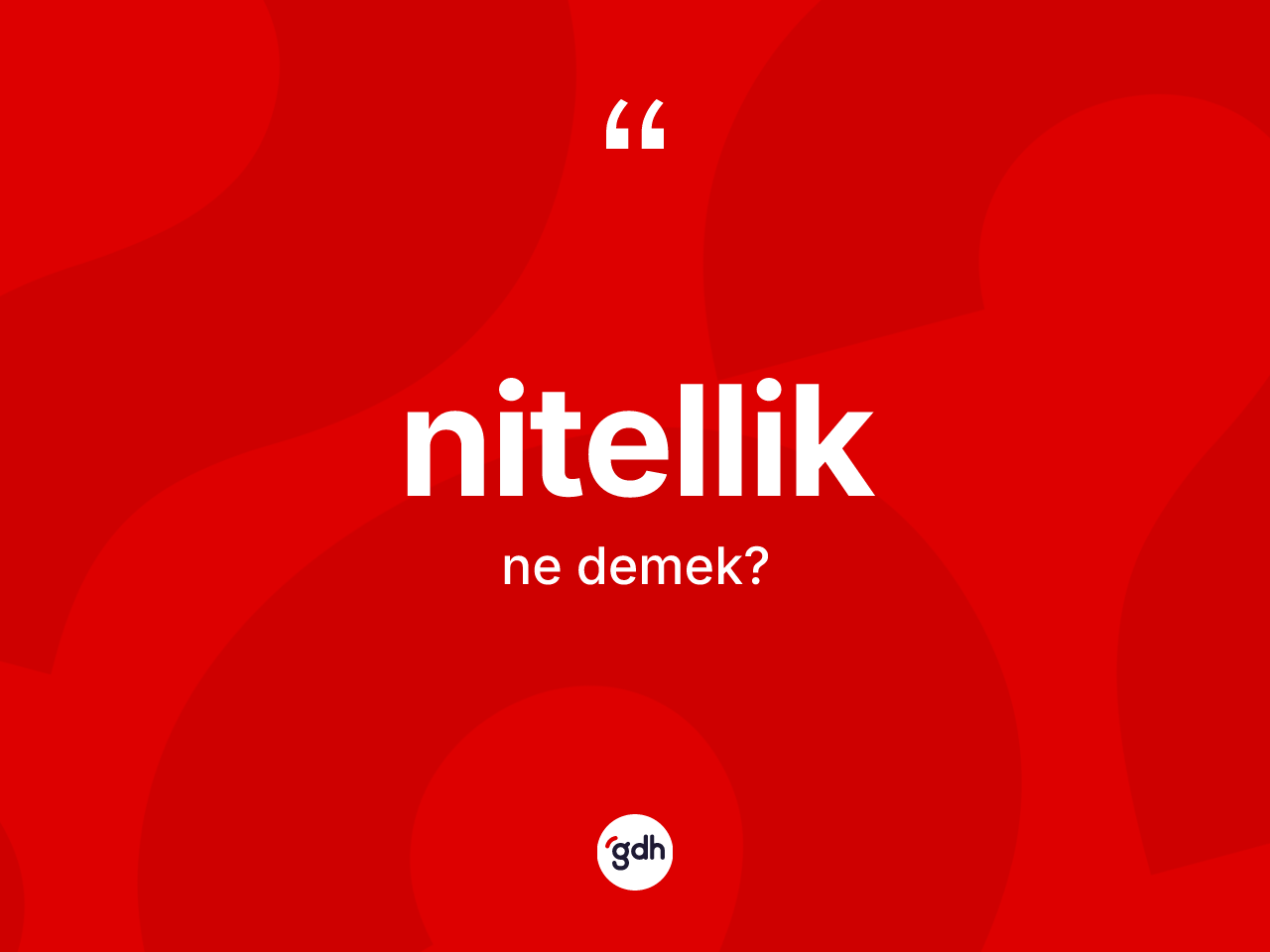 Nitellik kelimesi ne anlama gelir? Nitelliğin kısaca tanımı nedir?