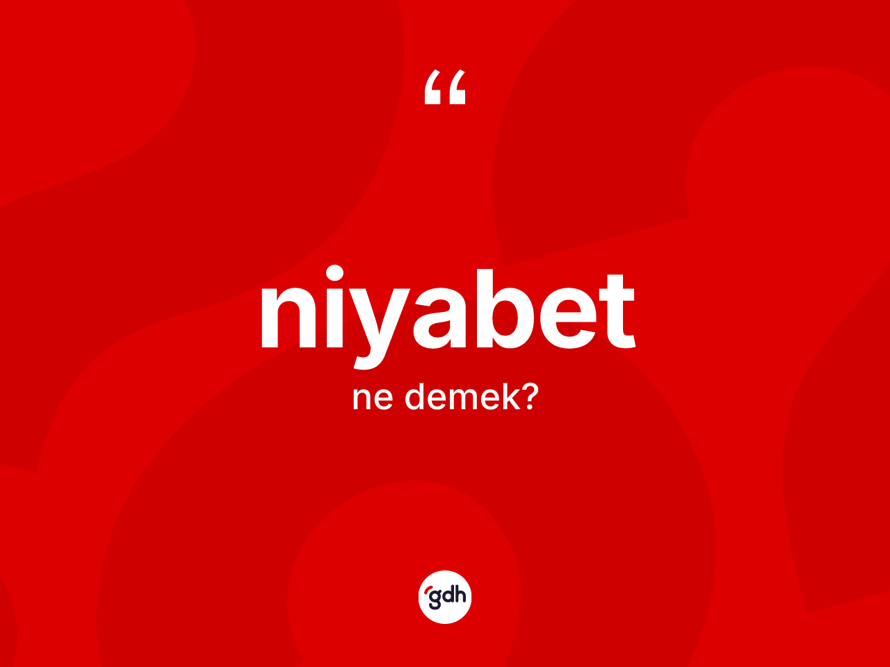 Niyabet nedir? Niyabetin sözlükteki anlamı nedir?