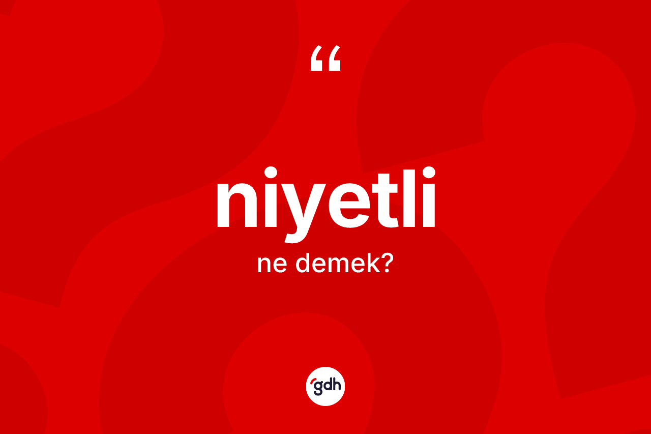 Niyetli kelimesinin anlamı nedir?