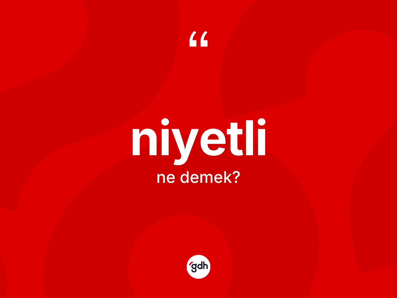 Niyetli kelimesinin anlamı nedir? Niyetlinin sözlükteki anlamı nedir?