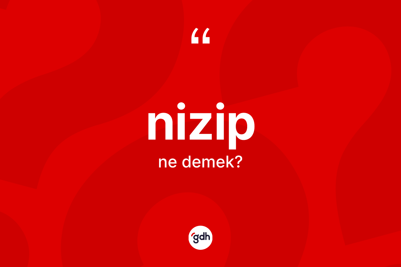 Nizip ne anlama gelir? Nizip'in sözlükteki anlamı nedir?