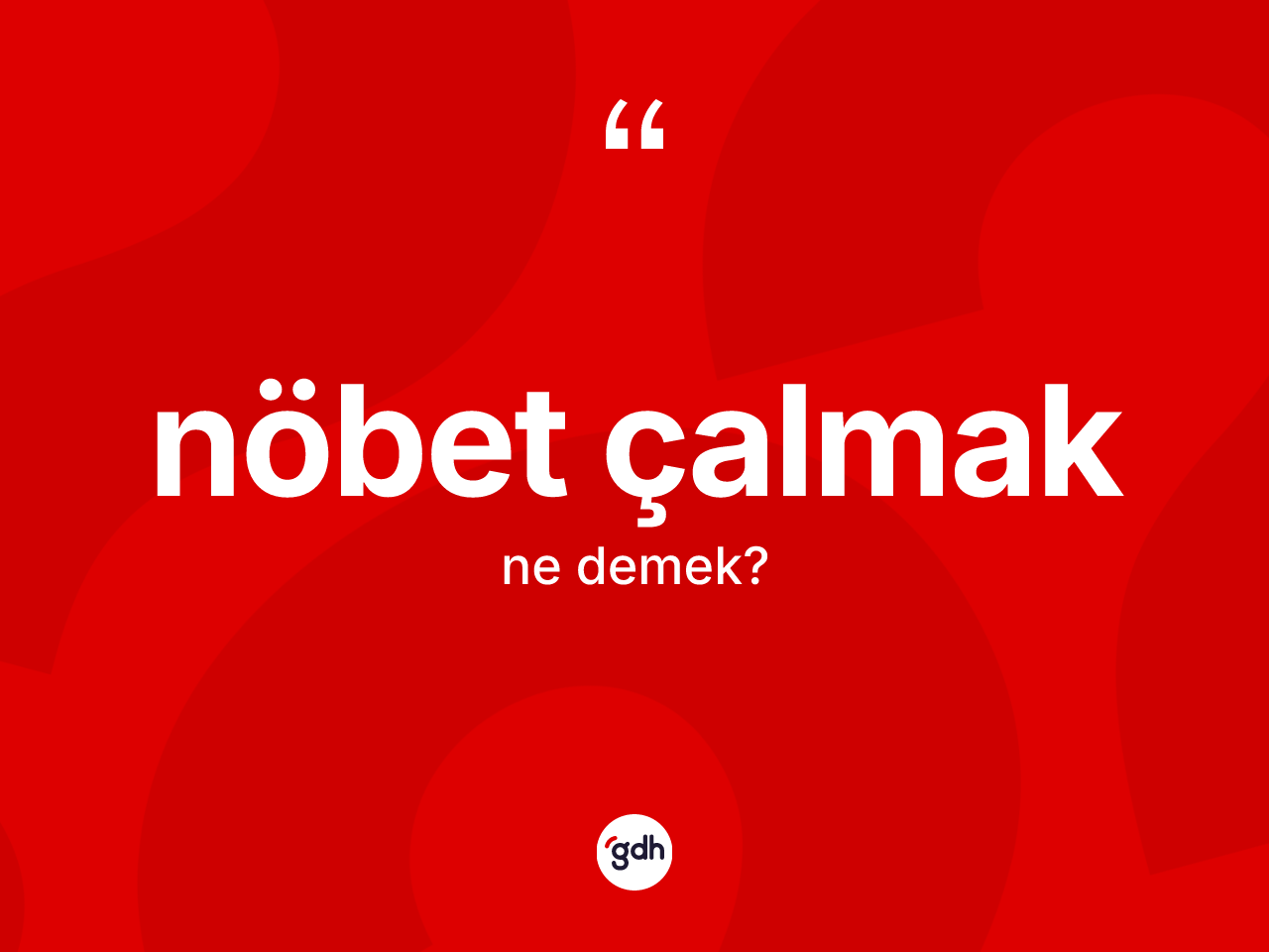 Nöbet çalmak ne demektir? Nöbet çalmak ifadesinin TDK anlamı nedir?