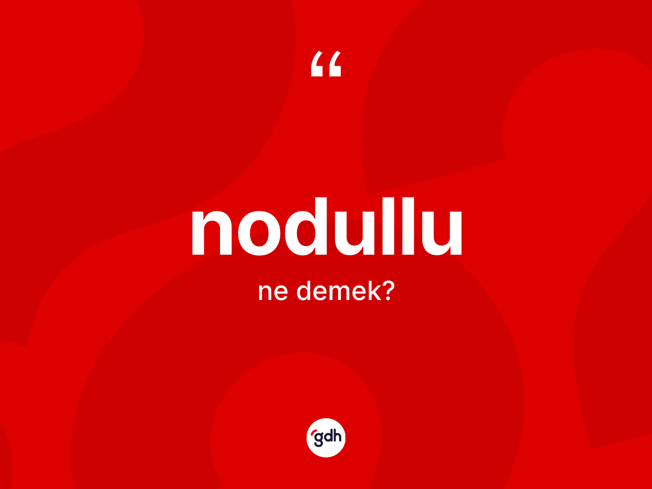 Nodullu kelimesi ne demek? Nodullunun halk arasındaki kullanımı nasıldır?