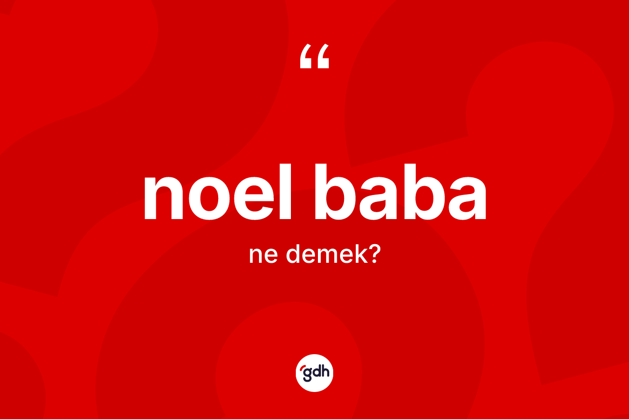 Noel Baba kelimesinin sözlükteki tanımı nedir?