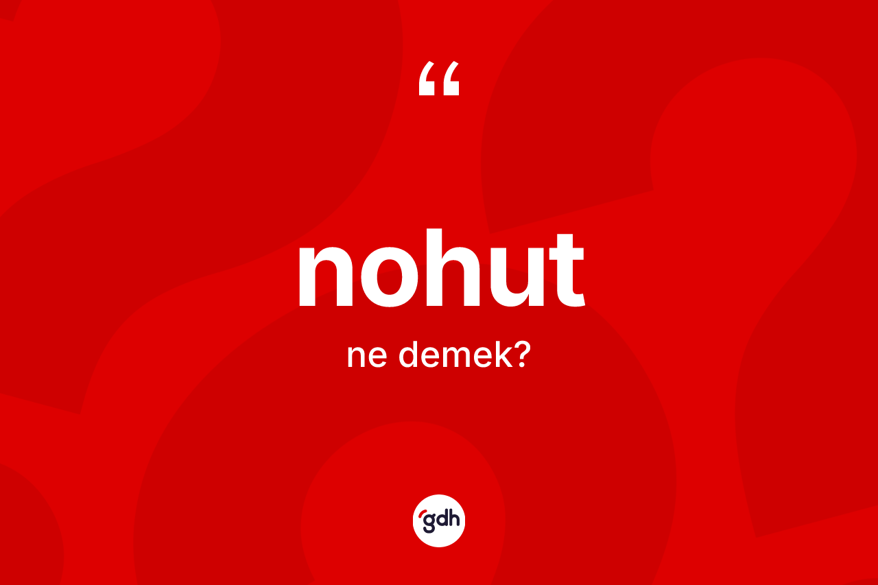 Nohut kelimesinin anlamı nedir?