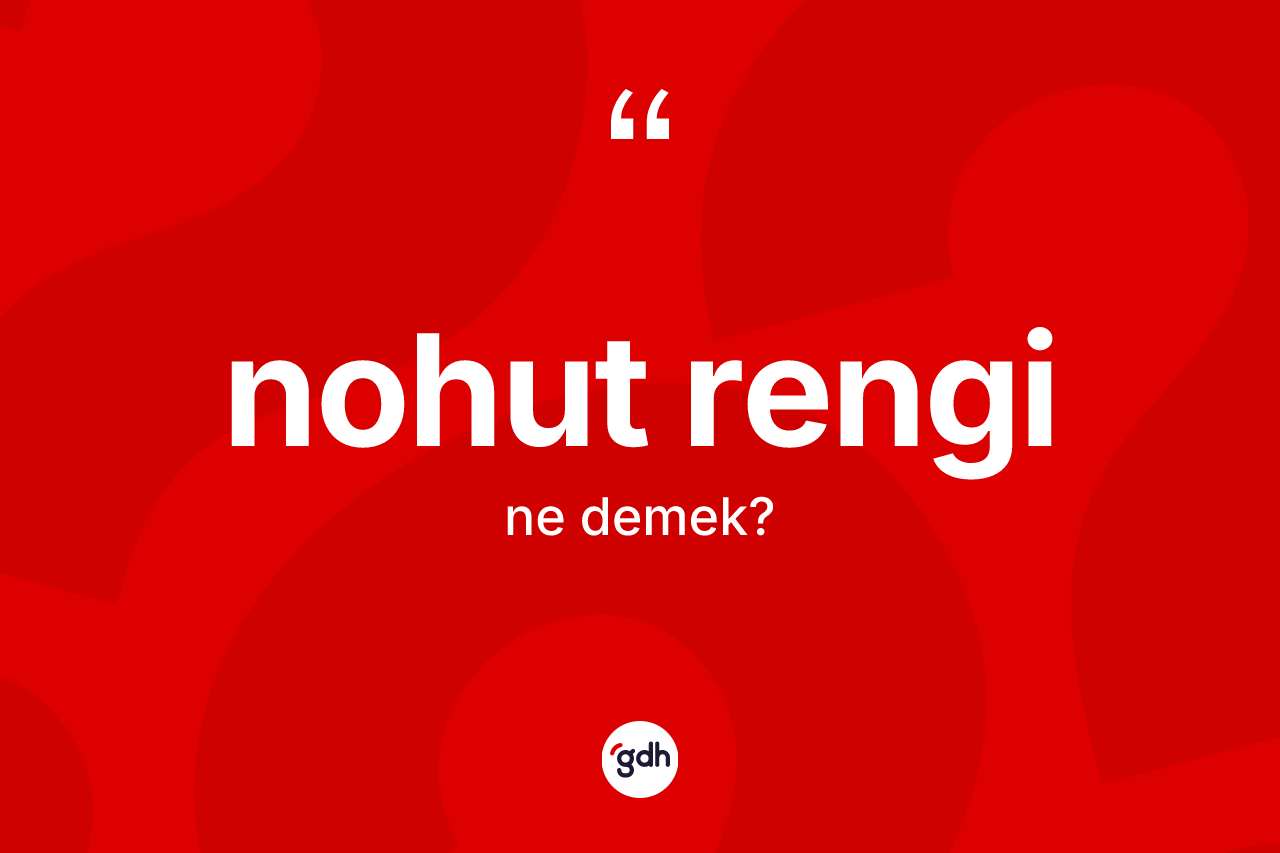 Nohut rengi kelimesi ne anlama gelir?