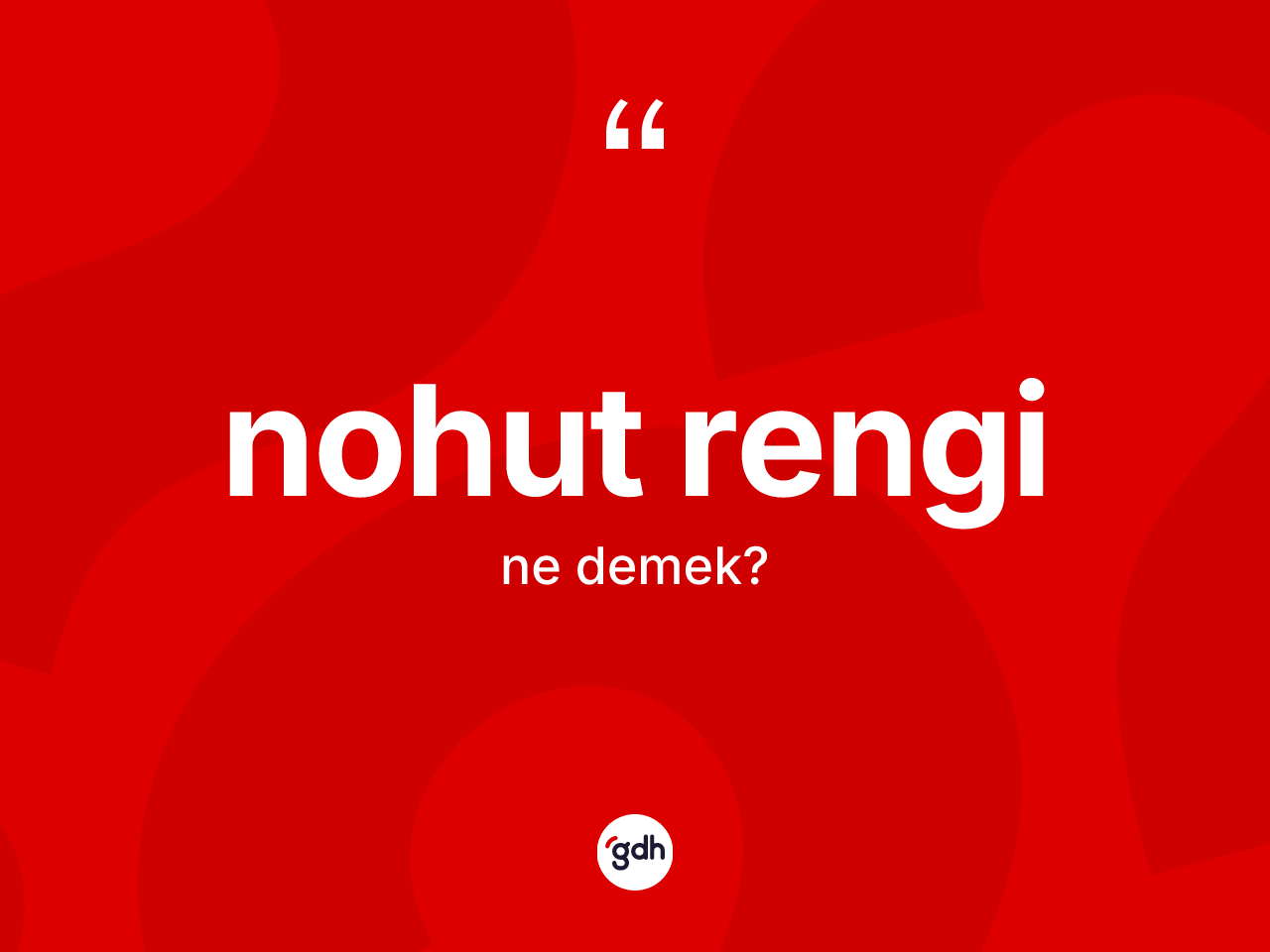 Nohut rengi kelimesi ne anlama gelir? Nohut rengi kelimesinin özellikleri nelerdir?