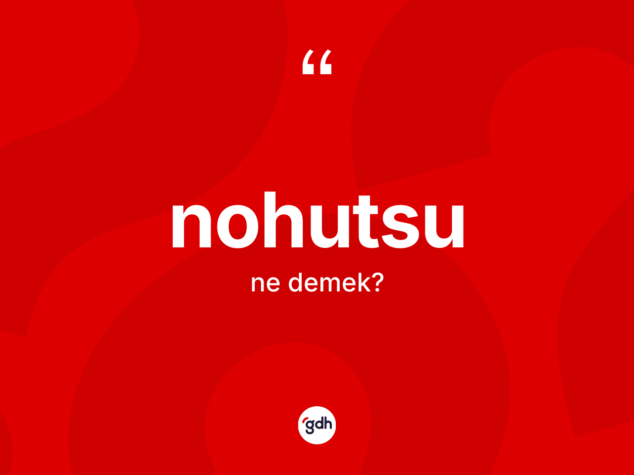 Nohutsu kelimesinin sözlükteki tanımı nedir? Nohutsunun TDK'ya göre anlamı nedir?