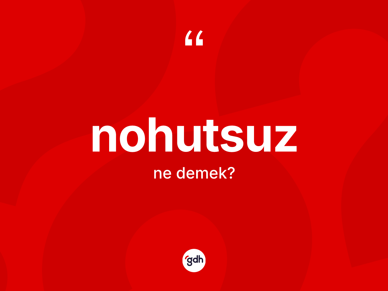 Nohutsuz kelimesinin anlamı nedir? Nohutsuzun sözlükteki anlamı nedir?