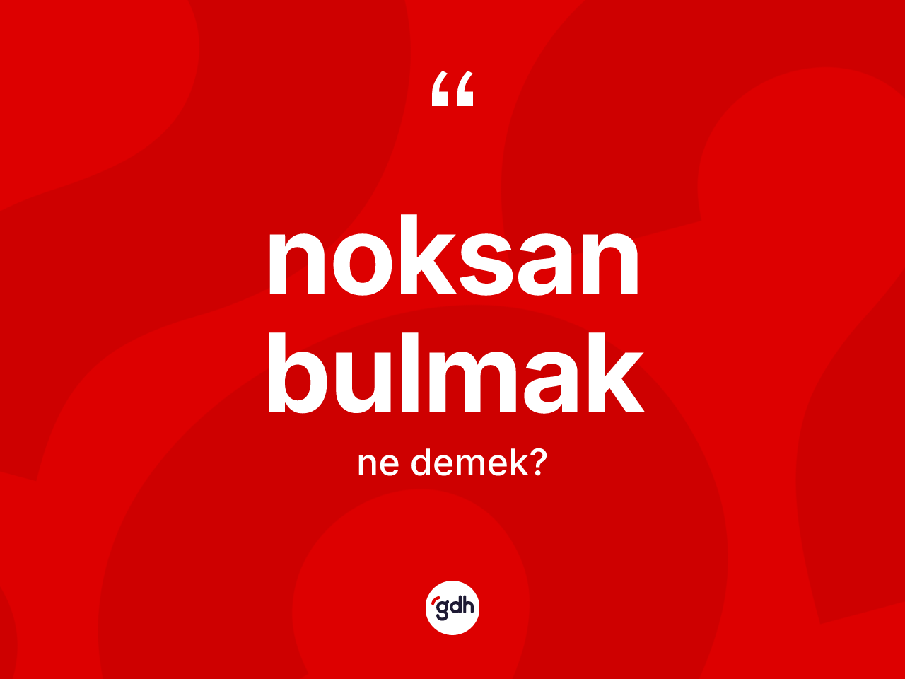 Noksan bulmak ne demek? Noksan bulmak sözü hangi durumlarda kullanılır?