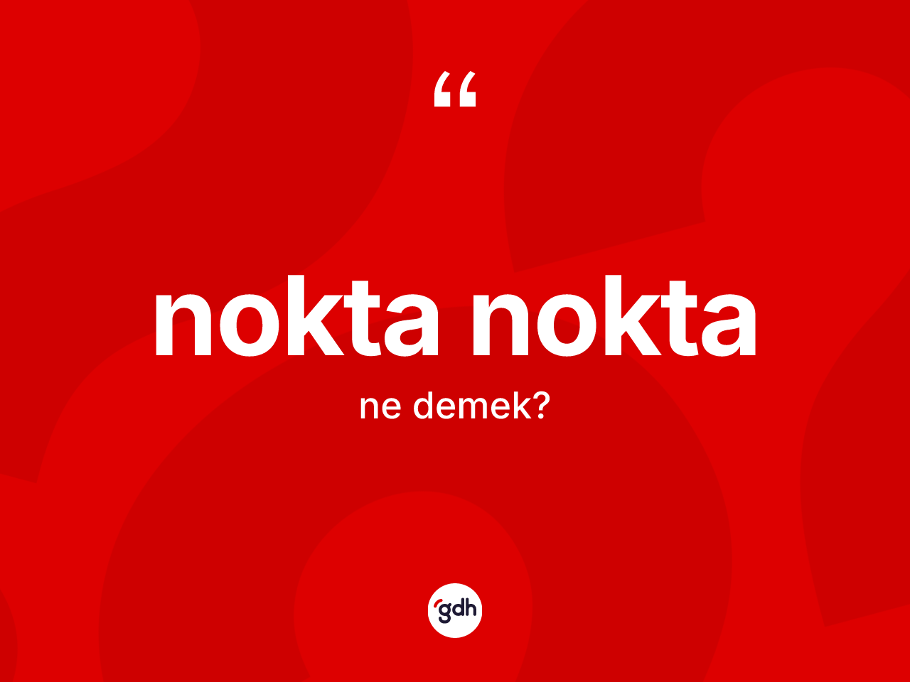 Nokta nokta kelimesinin anlamı nedir? Nokta nokta kelimesinin kaç farklı anlamı var?