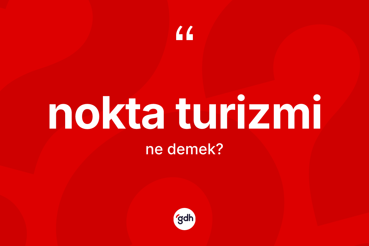 Nokta turizmi kelimesinin anlamı nedir?