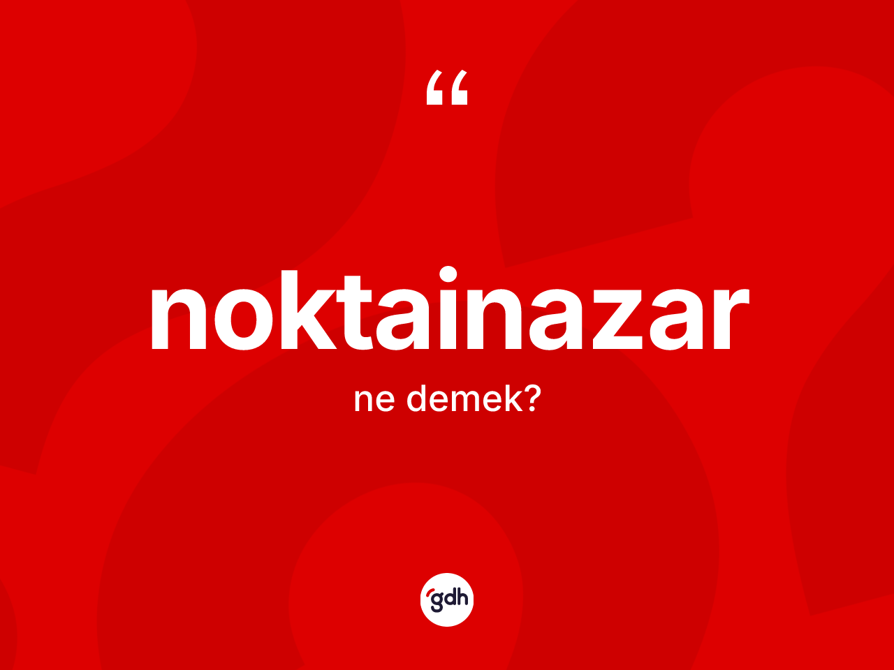 Noktainazar kelimesinin anlamı nedir? Noktainazarın kısaca tanımı nedir?