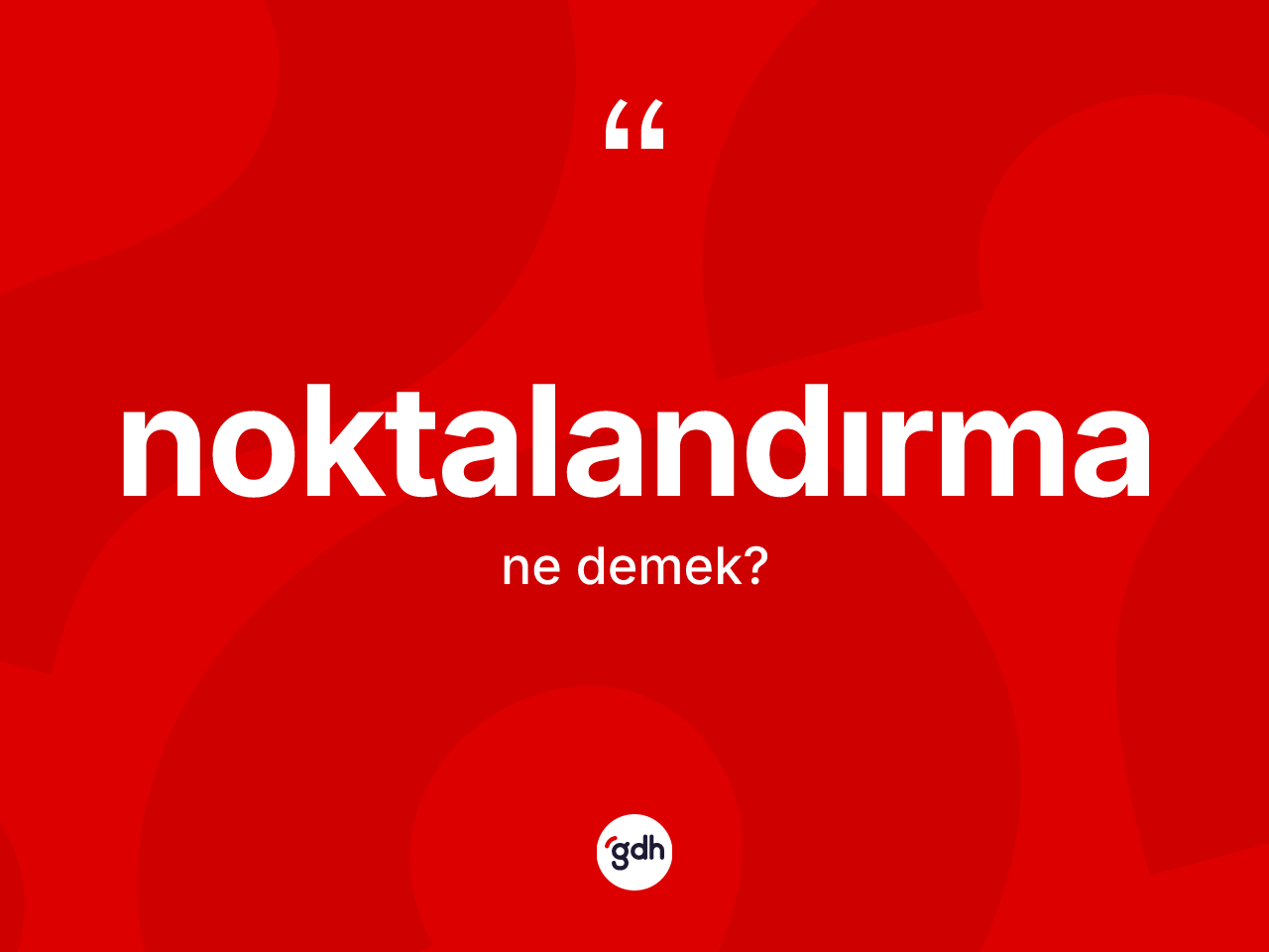 Noktalandırma kelimesinin tanımı nedir? Noktalandırmanın kısaca tanımı nedir?