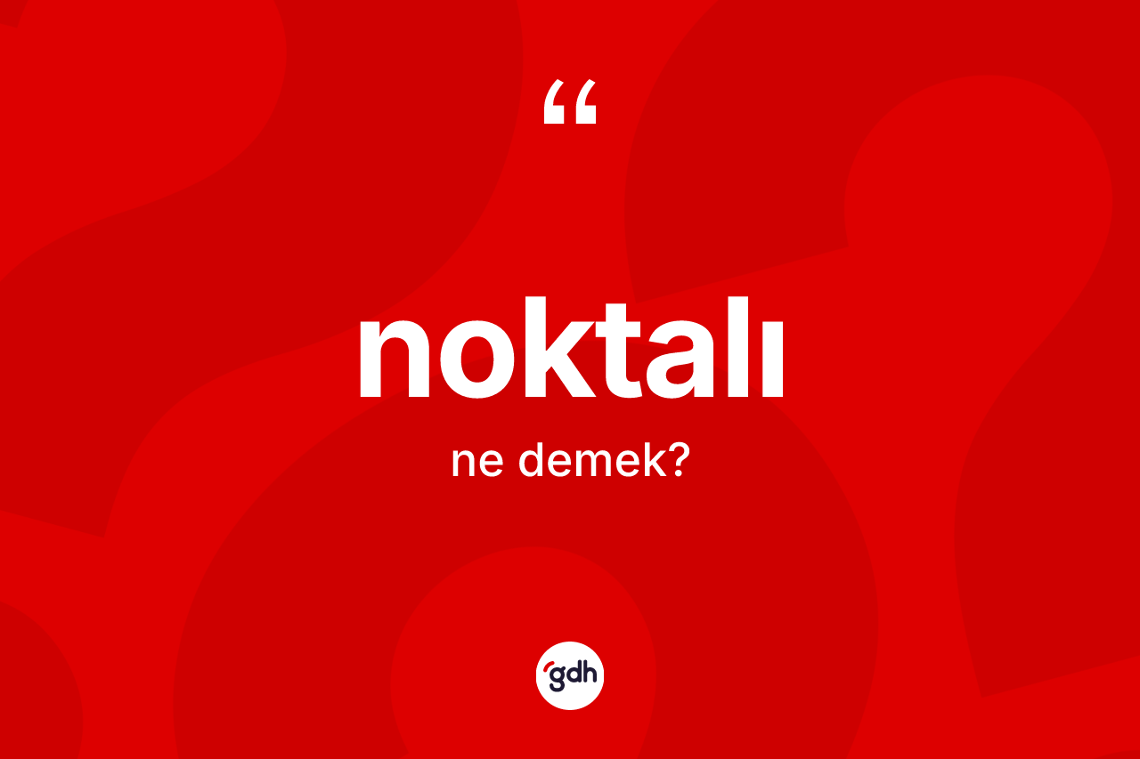 Noktalı kelimesinin sözlükteki tanımı nedir?