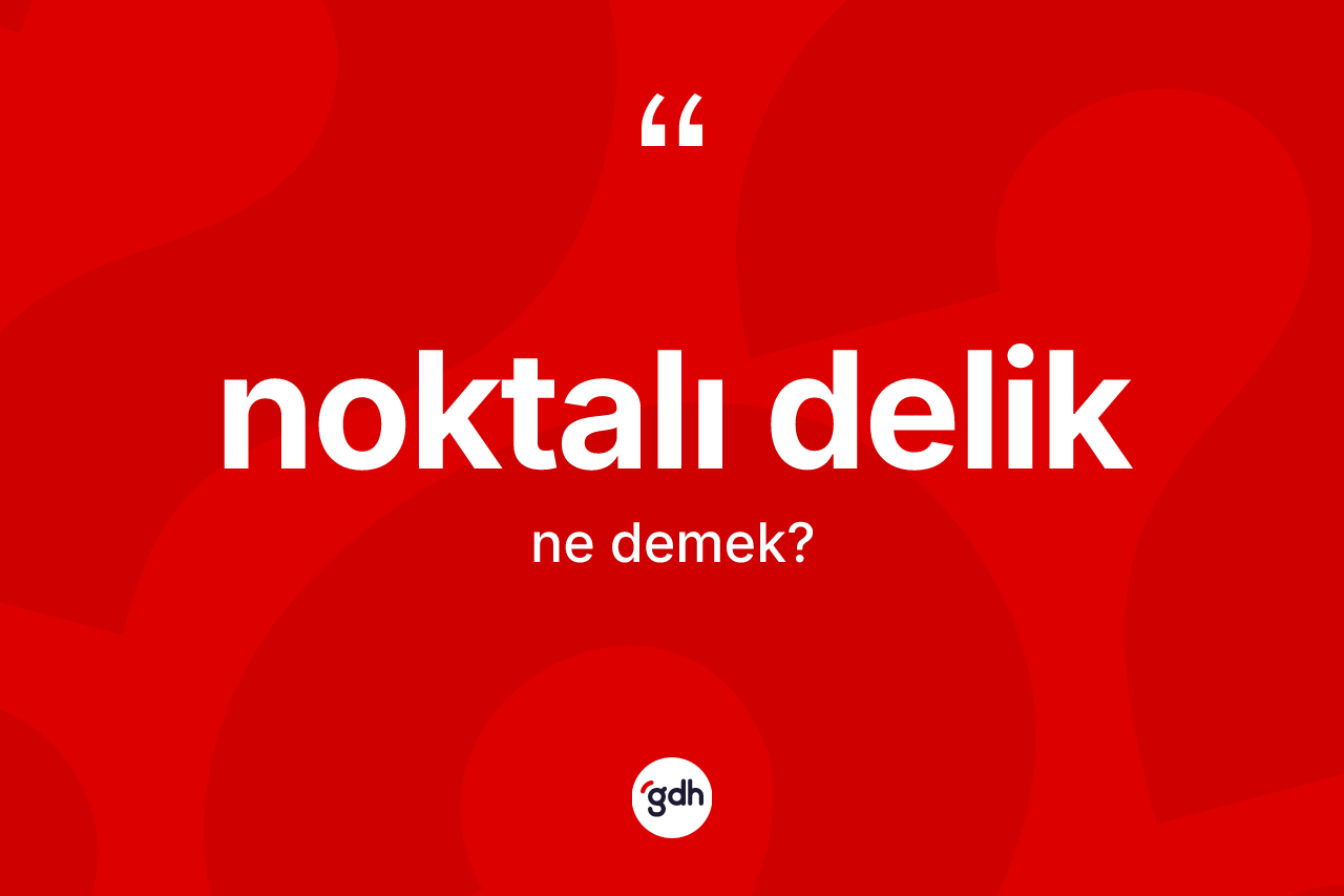 Noktalı delik ne demek?