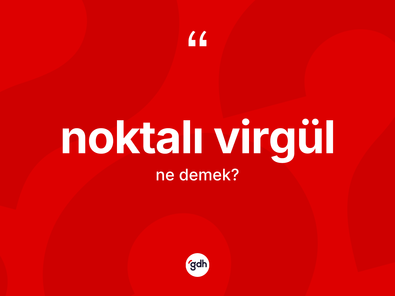 Noktalı virgül kelimesinin anlamı nedir? Noktalı virgülün TDK'ya göre anlamı nedir?